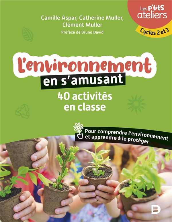 L'environnement en s'amusant. 40 activités en classe pour comprendre l'environnement et apprendre à