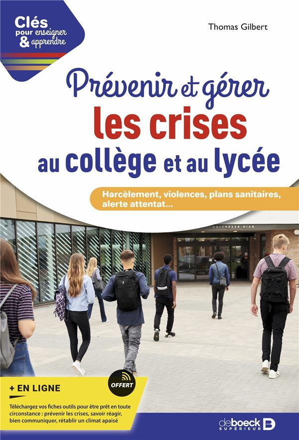 Prévenir et gérer les crises au collège et au lycée. Harcèlement, violences, plans sanitaires, alert