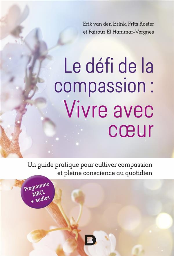 Le défi de la compassion : Vivre avec coeur. Un guide pratique pour cultiver compassion et pleine co