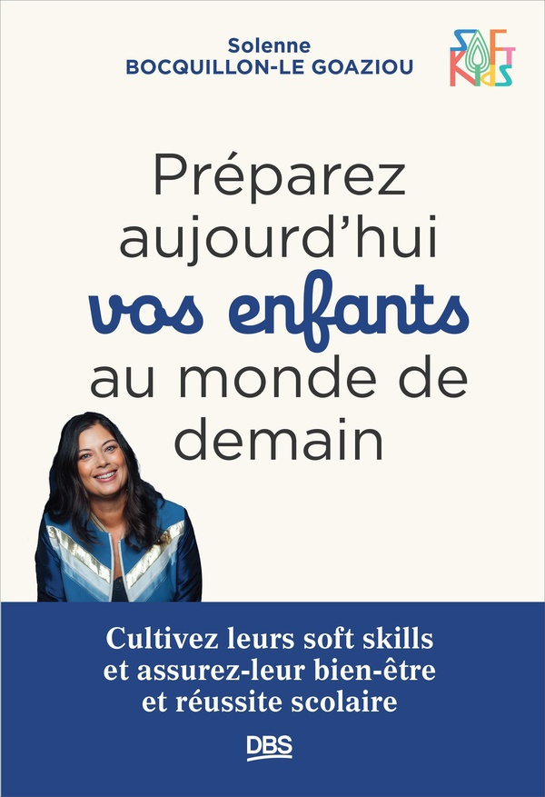 Préparez aujourd’hui vos enfants au monde de demain. Cultivez leurs soft skills et assurez-leur bien