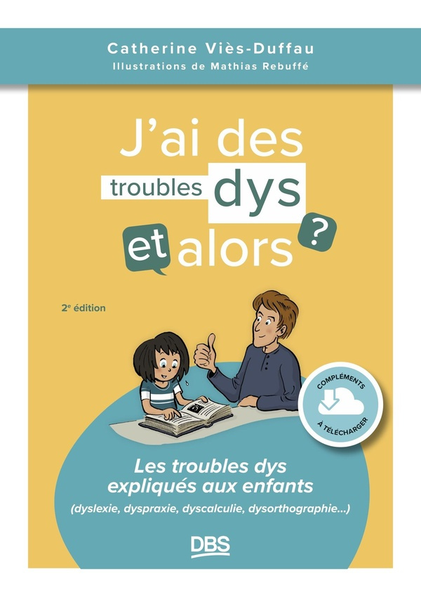 J’ai des troubles dys, et alors ? Les troubles dys expliqués aux enfants (dyslexie, dyspraxie, dysca