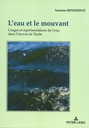 L'eau et le mouvant. Usages et représentations de l'eau dans l'oeuvre de Tacite
