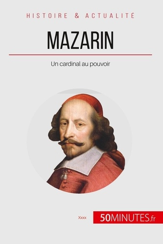 Mazarin. Un cardinal au pouvoir