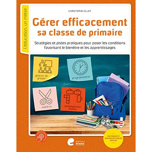 Gerer efficacement sa classe de primaire. Stratégies et pistes pratiques pour poser les conditions f