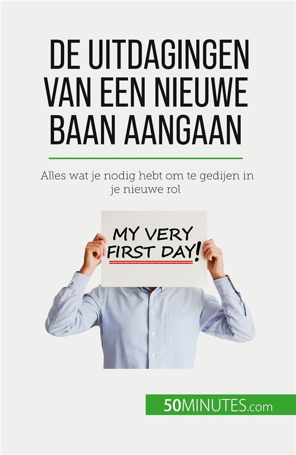 DE UITDAGINGEN VAN EEN NIEUWE BAAN AANGAAN - ALLES WAT JE NODIG HEBT OM TE GEDIJEN IN JE NIEUWE ROL