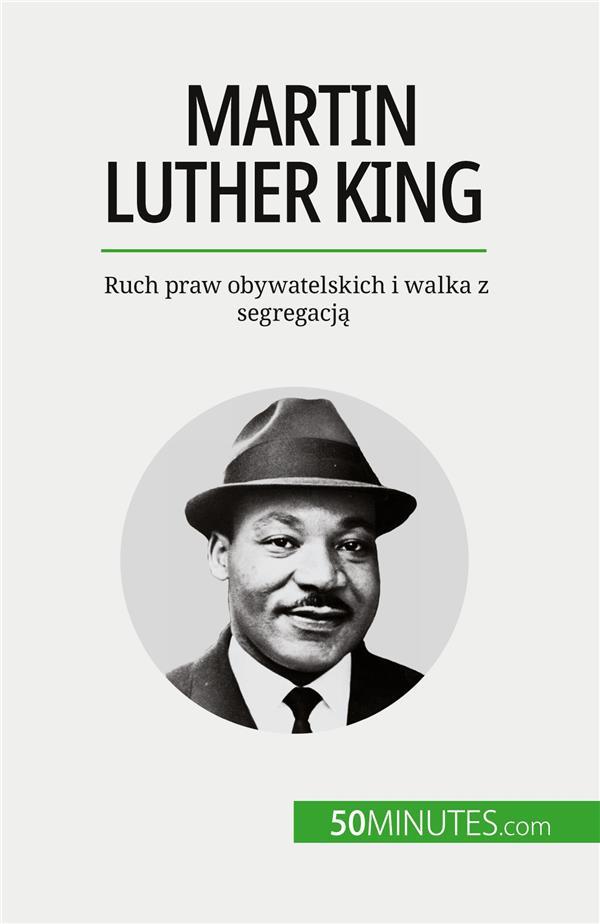 Martin Luther King. Ruch praw obywatelskich i walka z segregacja