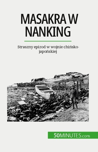 Masakra w Nanking. Straszny epizod w wojnie chinsko-japonskiej