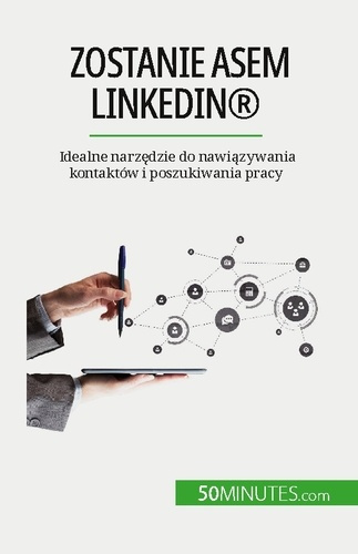 Zostanie asem LinkedIn®. Idealne narzedzie do nawiazywania kontaktów i poszukiwania pracy