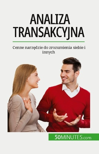 Analiza transakcyjna. Cenne narzedzie do zrozumienia siebie i innych