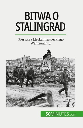 Bitwa o Stalingrad. Pierwsza kleska niemieckiego Wehrmachtu