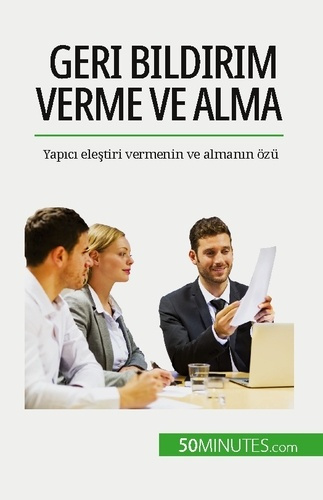 Geri bildirim verme ve alma. Yapici elestiri vermenin ve almanin özü
