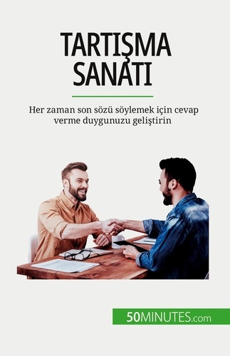 Tartisma sanati. Her zaman son sözü söylemek için cevap verme duygunuzu gelistirin