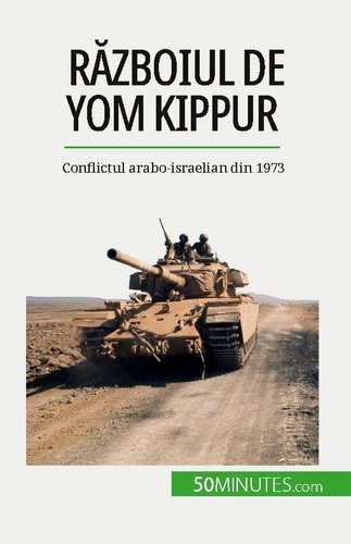 Razboiul de Yom Kippur. Conflictul arabo-israelian din 1973