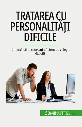 Tratarea cu personalita?i dificile. Cum sa va descurca?i eficient cu colegii dificili