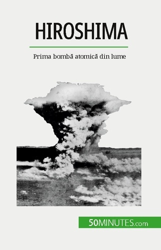 Hiroshima. Prima bomba atomica din lume