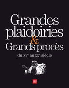Grandes plaidoiries & grands procès du XVe au XXe siècle
