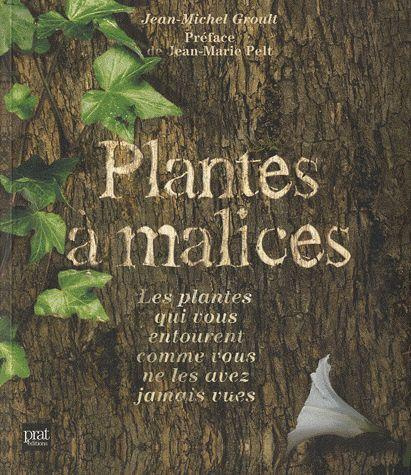 Plantes à malices. Les plantes qui vous entourent comme vous ne les avez jamais vues