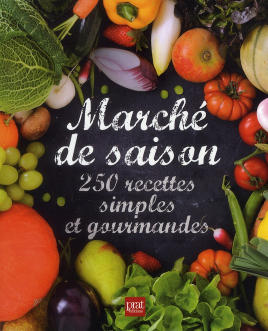 Marché de saison. 250 recettes simples et gourmandes