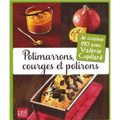 Potimarrons, courges et potirons. Je cuisine bio avec Valérie Cupillard