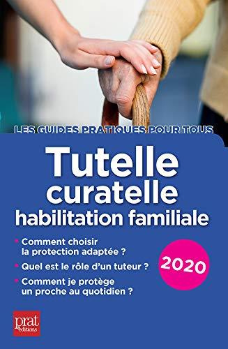 Tutelle, curatelle, habilitation familiale. Edition 2020