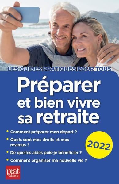 Préparer et bien vivre sa retraite. Edition 2022