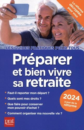 Préparer et bien vivre sa retraite. Edition 2024