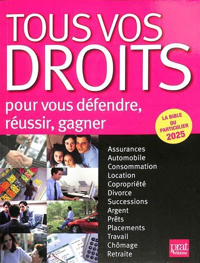Tous vos droits. Pour vous défendre, réussir, gagner, Edition 2025