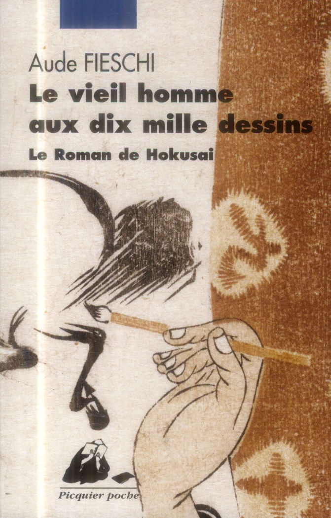 Le vieil homme aux dix mille dessins. Le roman de Hokusai