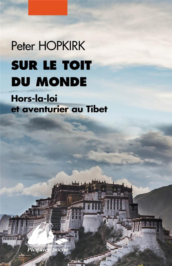 Sur le toit du monde. Hors-la-loi et aventuriers au Tibet