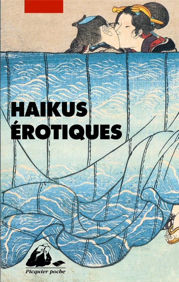 Haïkus érotiques. Extraits de La Fleur du bout et du Tonneau de saule