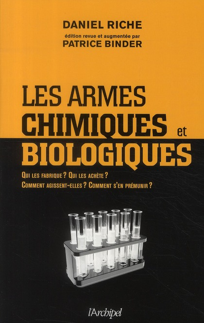 Les armes chimiques et biologiques. Qui les fabrique ? Qui les achète ? Comment agissent-elles ? Com