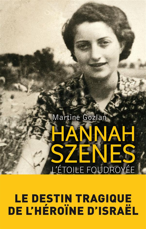 Hannah Szenes. L'étoile foudroyée