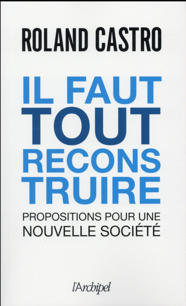 Il faut tout reconstruire. Propositions pour une nouvelle société