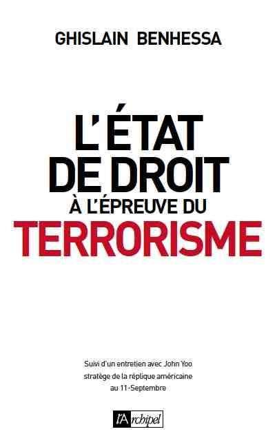 L'Etat de droit à l'épreuve du terrorisme. De l'amérique post-11 septembre à la France en état d'urg