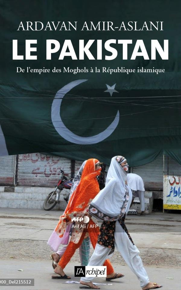 Le Pakistan. De l'empire des Moghols à la République islamique