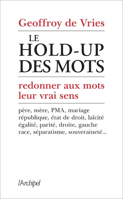 Le hold-up des mots. Redonner aux mots leur vrai sens