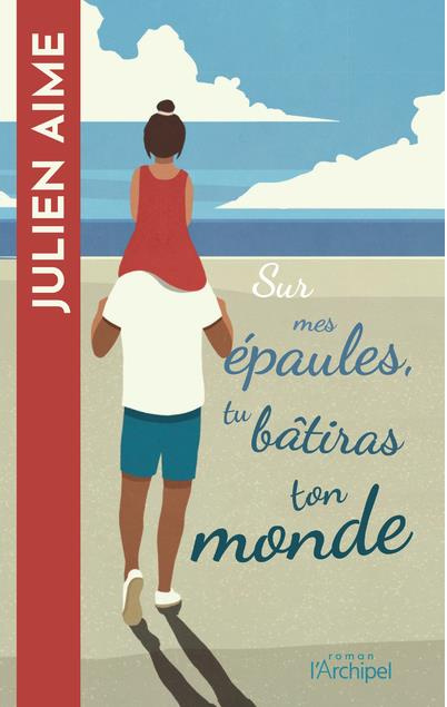 Sur mes épaules, tu bâtiras ton monde