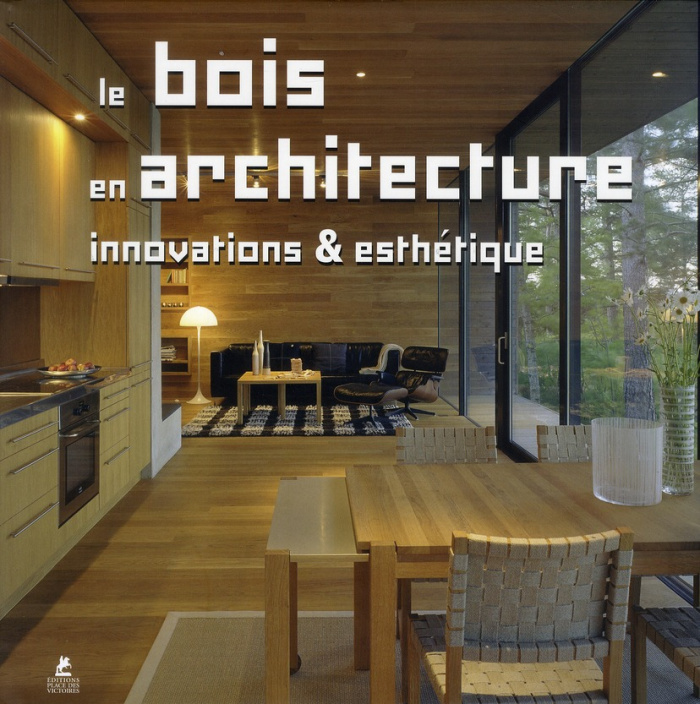 Le bois en architecture. Innovations & esthétique