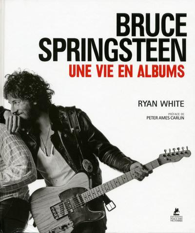 Bruce Springsteen. Une vie en albums