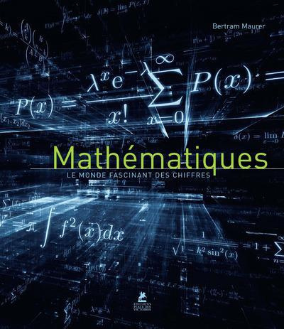 Mathématiques. Le monde fascinant des chiffres