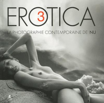 Erotica, la photographie contemporaine de nu. Tome 3