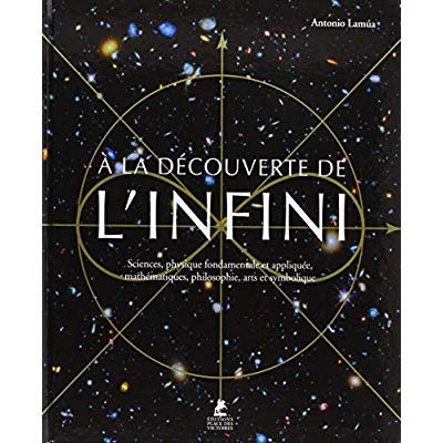 A la découverte de l'infini. Sciences, physique fondamentale et appliquée, mathématiques, philosophi