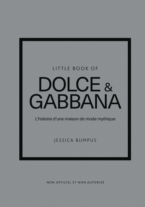 Little Book of Dolce & Gabbana. L'histoire d'une maison de mode mythique