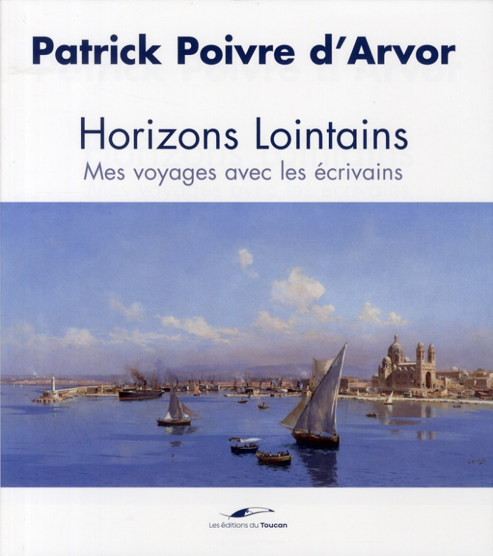 Horizons lointains. Mes voyages avec les écrivains