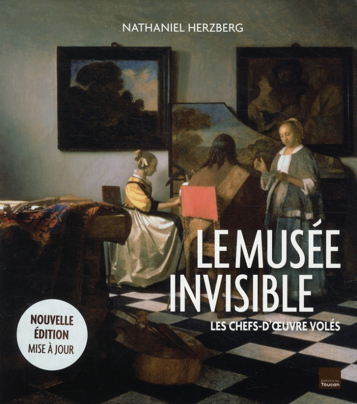 Le musée invisible. Les chefs-d'oeuvre volés, Edition revue et augmentée