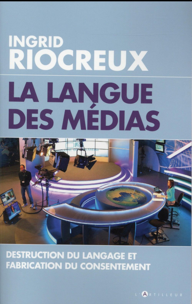 La langue des médias. Destruction du langage et fabrication du consentement