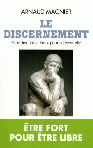 Le discernement. Faire les bons choix pour s'accomplir