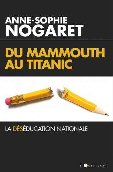 Du Mammouth au Titanic. La déséducation nationale