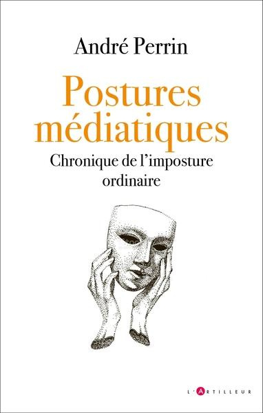 Postures médiatiques. Chronique de l'imposture ordinaire
