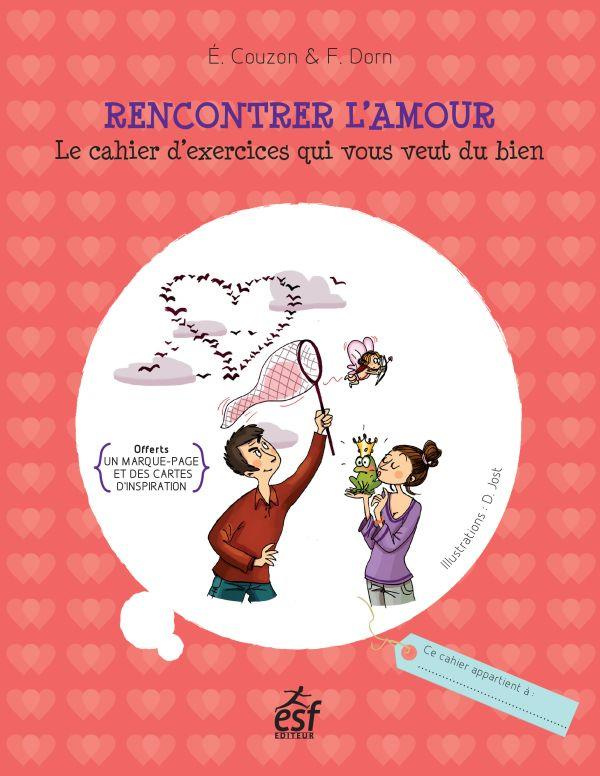 Rencontrer l'amour. La cahier d'exercices qui vous veut du bien